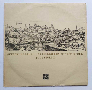 LP Světoví hudebníci na českém královském dvoře 14.-17. století