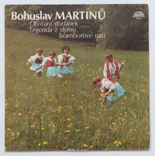 LP Bohuslav Martinů - Otvírání studánek - Legenda z dýmu bramborové nati
