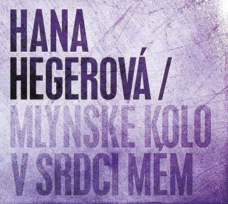 HANA HEGEROVÁ - MLÝNSKÉ KOLO V SRDCI MÉM , CD