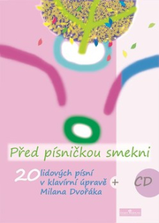 PŘED PÍSNIČKOU SMEKNI - 20 lidových písní v úpravě Milana Dvořáka + CD piano