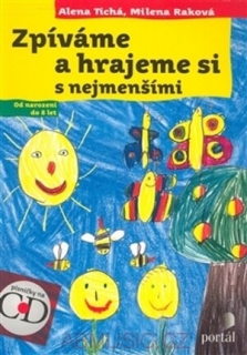 Zpíváme a hrajeme si s nejmenšími Milena Raková; Alena Tichá + CD